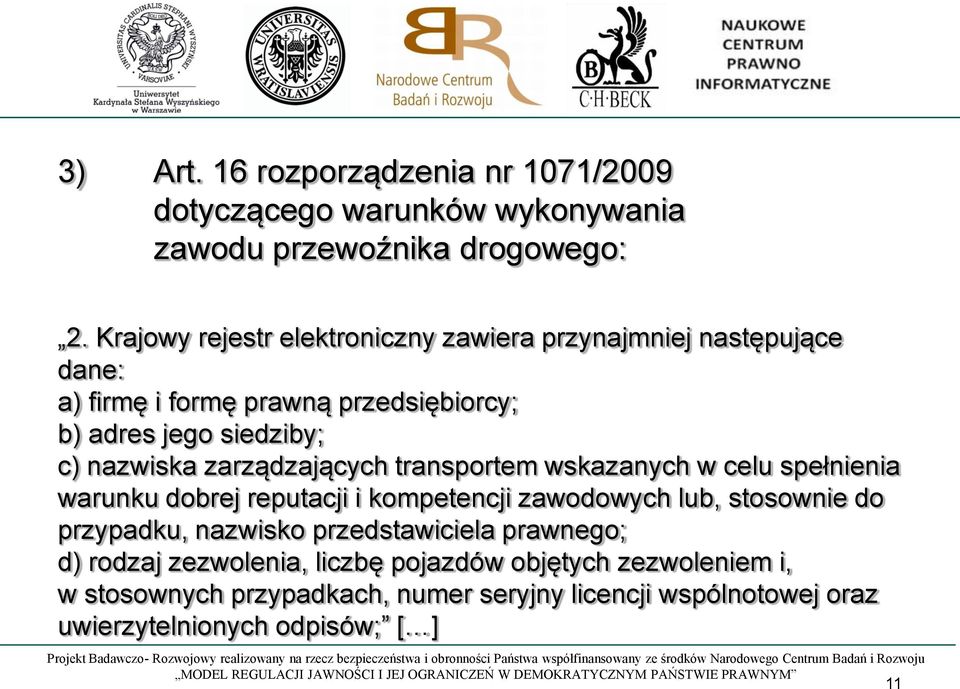 zarządzających transportem wskazanych w celu spełnienia warunku dobrej reputacji i kompetencji zawodowych lub, stosownie do przypadku, nazwisko