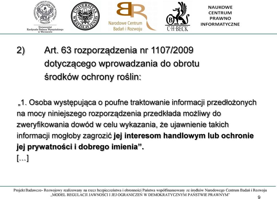 Osoba występująca o poufne traktowanie informacji przedłożonych na mocy niniejszego