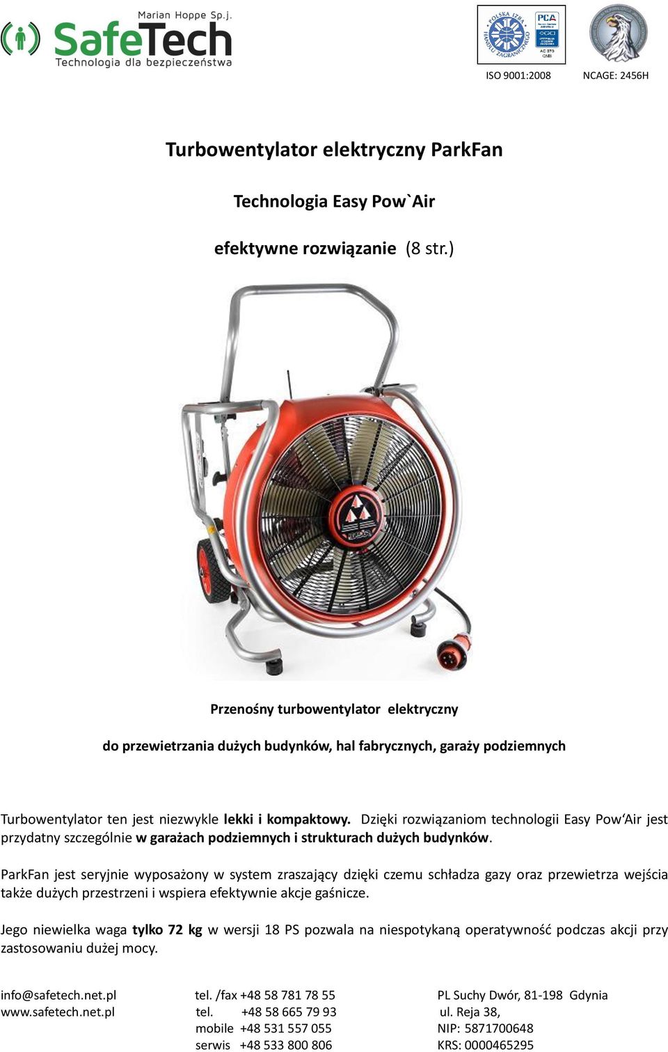 Dzięki rozwiązaniom technologii Easy Pow Air jest przydatny szczególnie w garażach podziemnych i strukturach dużych budynków.