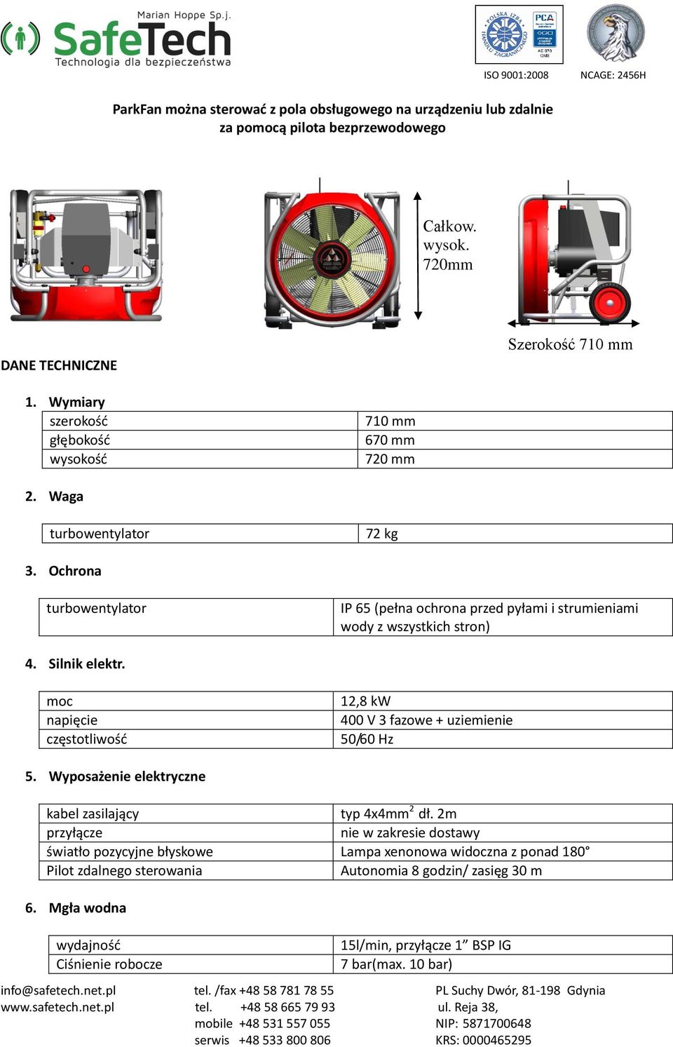 Ochrona turbowentylator IP 65 (pełna ochrona przed pyłami i strumieniami wody z wszystkich stron) 4. Silnik elektr.