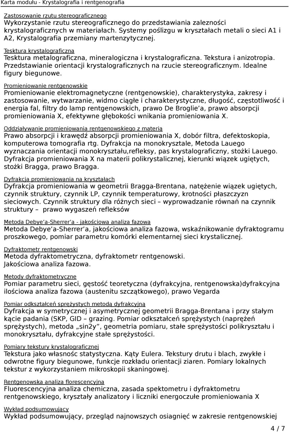 Tekstura i anizotropia. Przedstawianie orientacji krystalograficznych na rzucie stereograficznym. Idealne figury biegunowe.