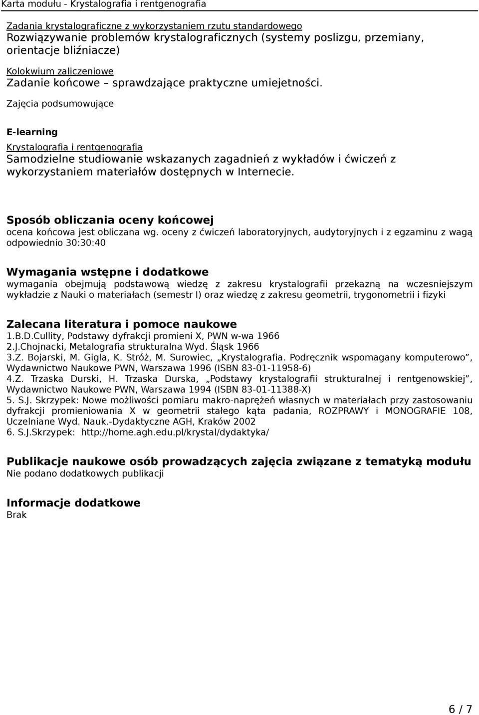 podsumowujące E-learning Krystalografia i rentgenografia Samodzielne studiowanie wskazanych zagadnień z wykładów i ćwiczeń z wykorzystaniem materiałów dostępnych w Internecie.