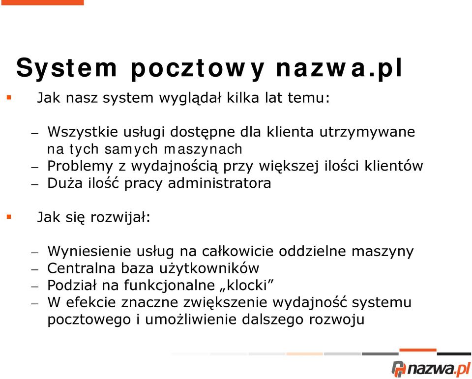 maszynach Problemy z wydajnością przy większej ilości klientów Duża ilość pracy administratora Jak się