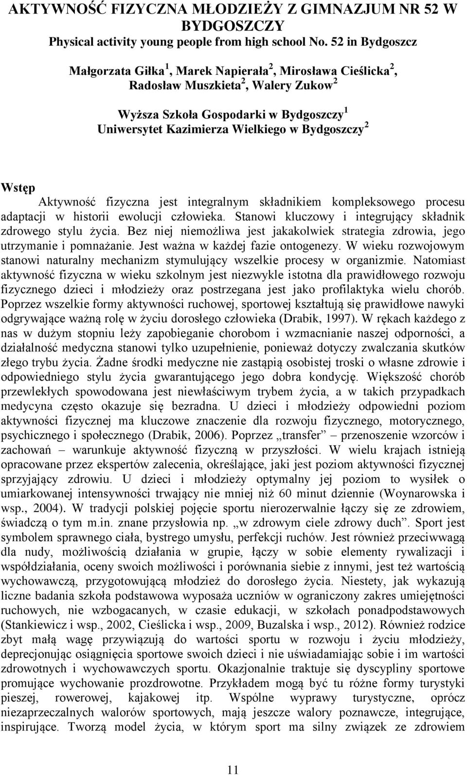 Bydgoszczy 2 Wstęp Aktywność fizyczna jest integralnym składnikiem kompleksowego procesu adaptacji w historii ewolucji człowieka. Stanowi kluczowy i integrujący składnik zdrowego stylu życia.