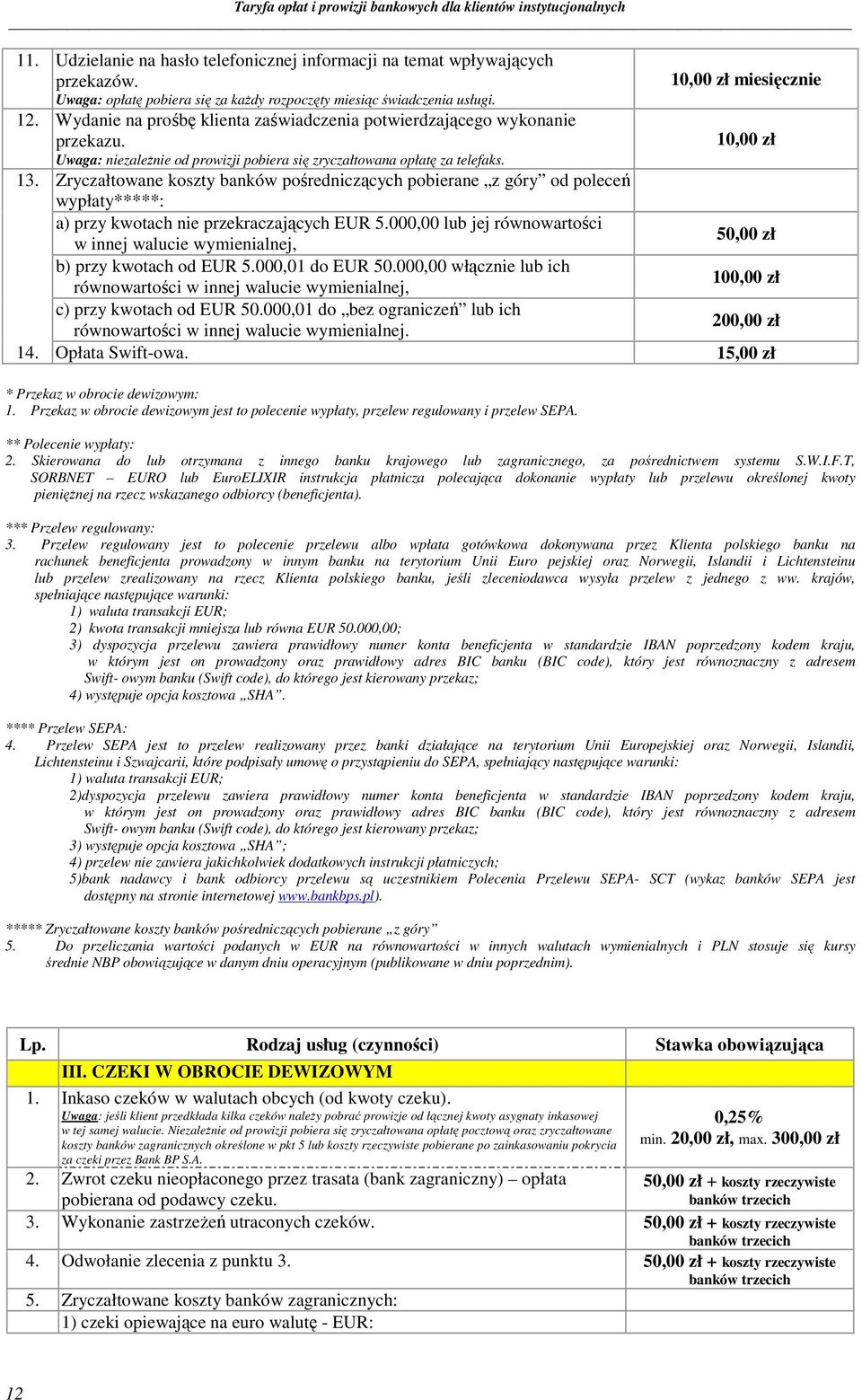 Zryczałtowane koszty banków pośredniczących pobierane z góry od poleceń wypłaty*****: a) przy kwotach nie przekraczających EUR 5.