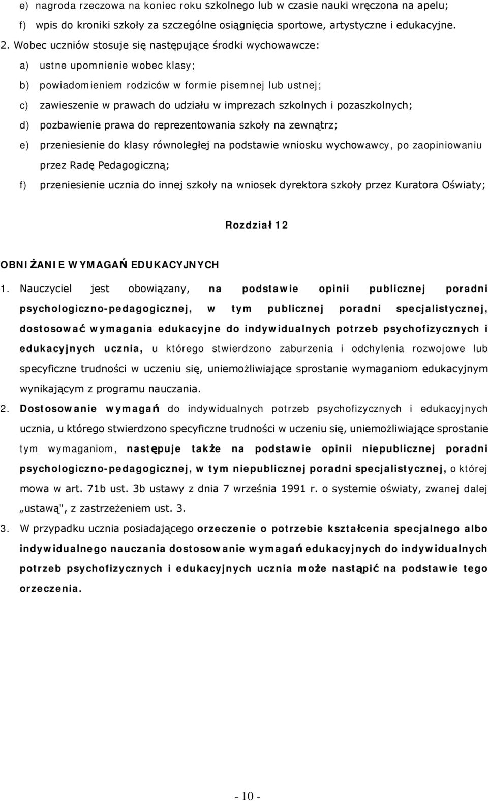 pzaszklnych; d) pzbawienie prawa d reprezentwania szkły na zewnątrz; e) przeniesienie d klasy równległej na pdstawie wnisku wychwawcy, p zapiniwaniu przez Radę Pedaggiczną; f) przeniesienie ucznia d