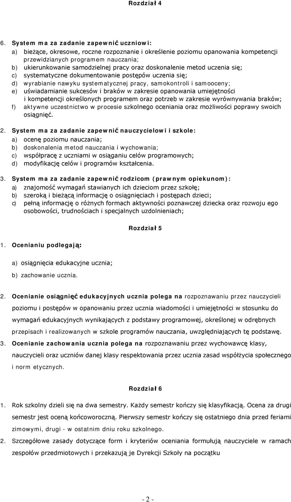 metd uczenia się; c) systematyczne dkumentwanie pstępów uczenia się; d) wyrabianie nawyku systematycznej pracy, samkntrli i samceny; e) uświadamianie sukcesów i braków w zakresie panwania umiejętnści