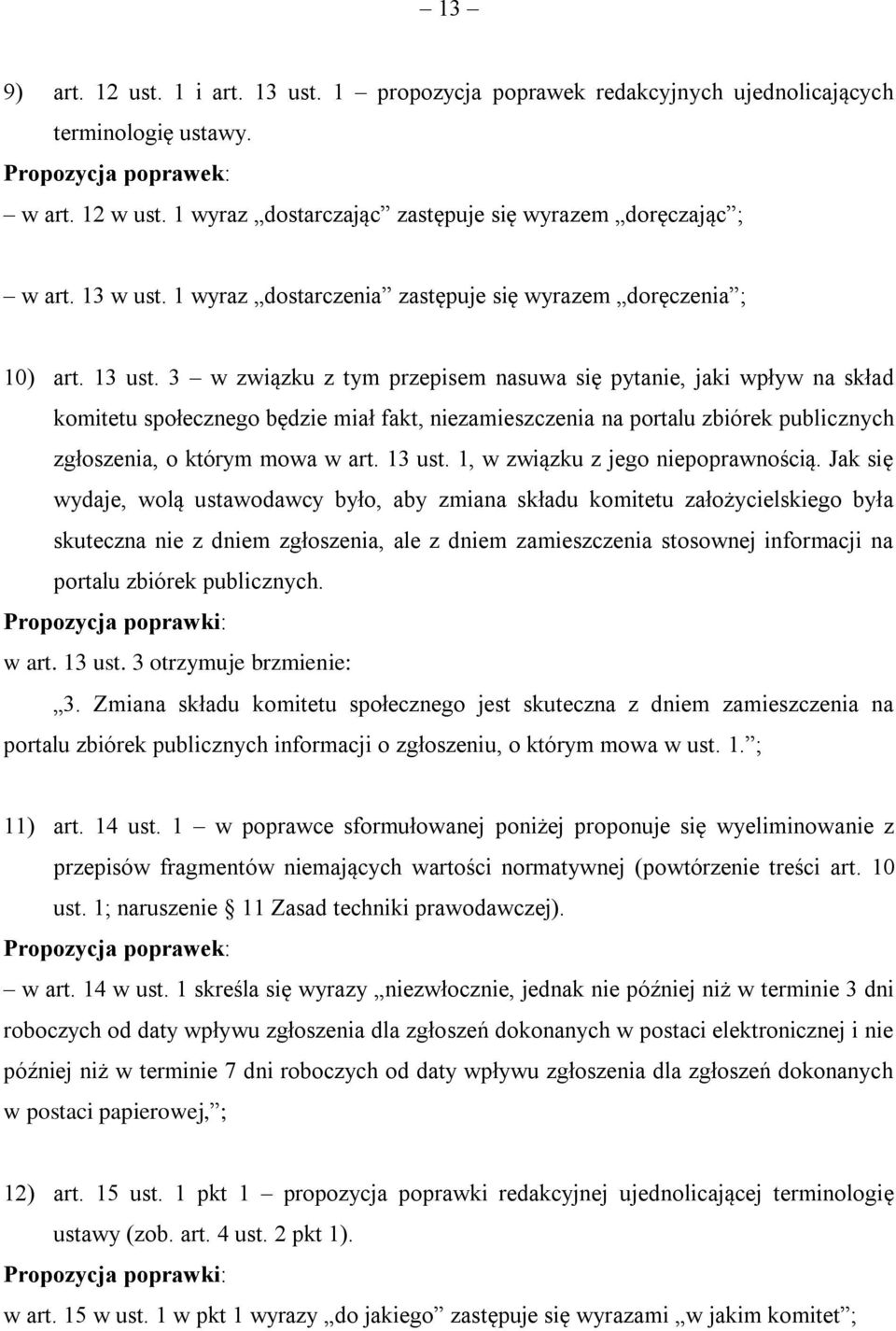 3 w związku z tym przepisem nasuwa się pytanie, jaki wpływ na skład komitetu społecznego będzie miał fakt, niezamieszczenia na portalu zbiórek publicznych zgłoszenia, o którym mowa w art. 13 ust.