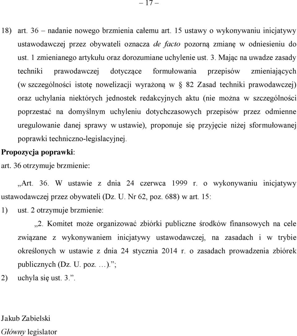 Mając na uwadze zasady techniki prawodawczej dotyczące formułowania przepisów zmieniających (w szczególności istotę nowelizacji wyrażoną w 82 Zasad techniki prawodawczej) oraz uchylania niektórych