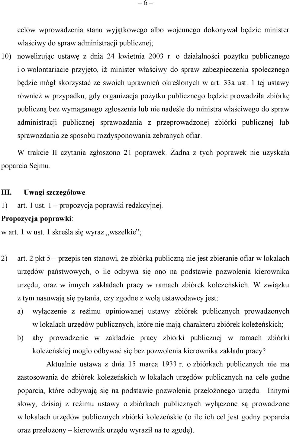 1 tej ustawy również w przypadku, gdy organizacja pożytku publicznego będzie prowadziła zbiórkę publiczną bez wymaganego zgłoszenia lub nie nadeśle do ministra właściwego do spraw administracji