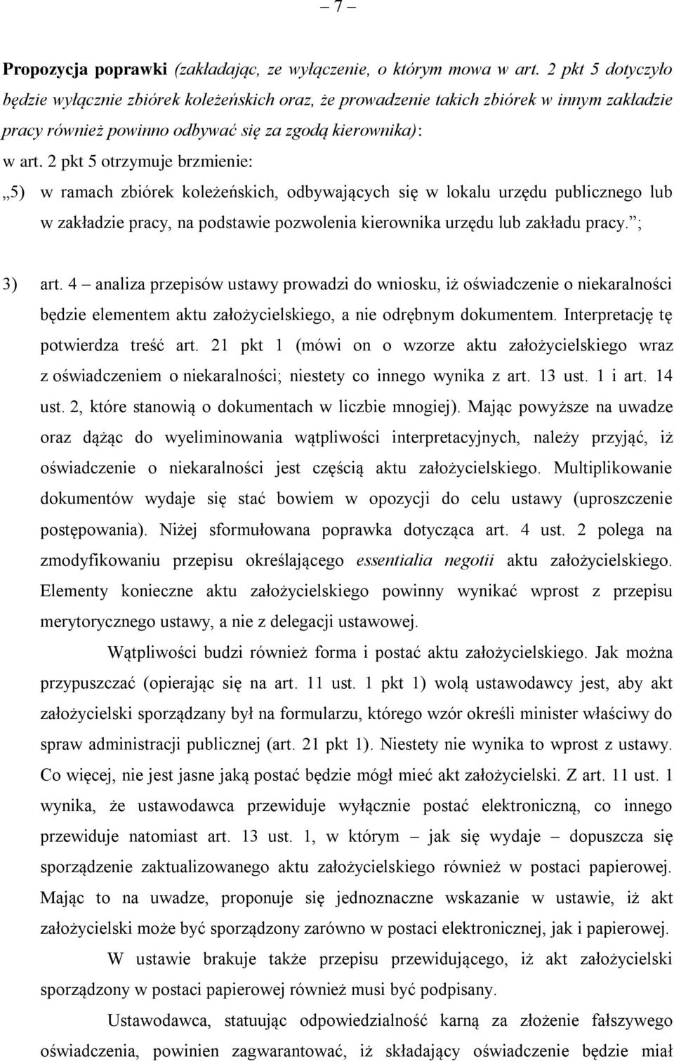 2 pkt 5 otrzymuje brzmienie: 5) w ramach zbiórek koleżeńskich, odbywających się w lokalu urzędu publicznego lub w zakładzie pracy, na podstawie pozwolenia kierownika urzędu lub zakładu pracy.