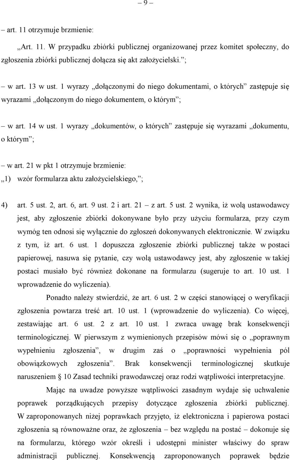 1 wyrazy dokumentów, o których zastępuje się wyrazami dokumentu, o którym ; w art. 21 w pkt 1 otrzymuje brzmienie: 1) wzór formularza aktu założycielskiego, ; 4) art. 5 ust. 2, art. 6, art. 9 ust.