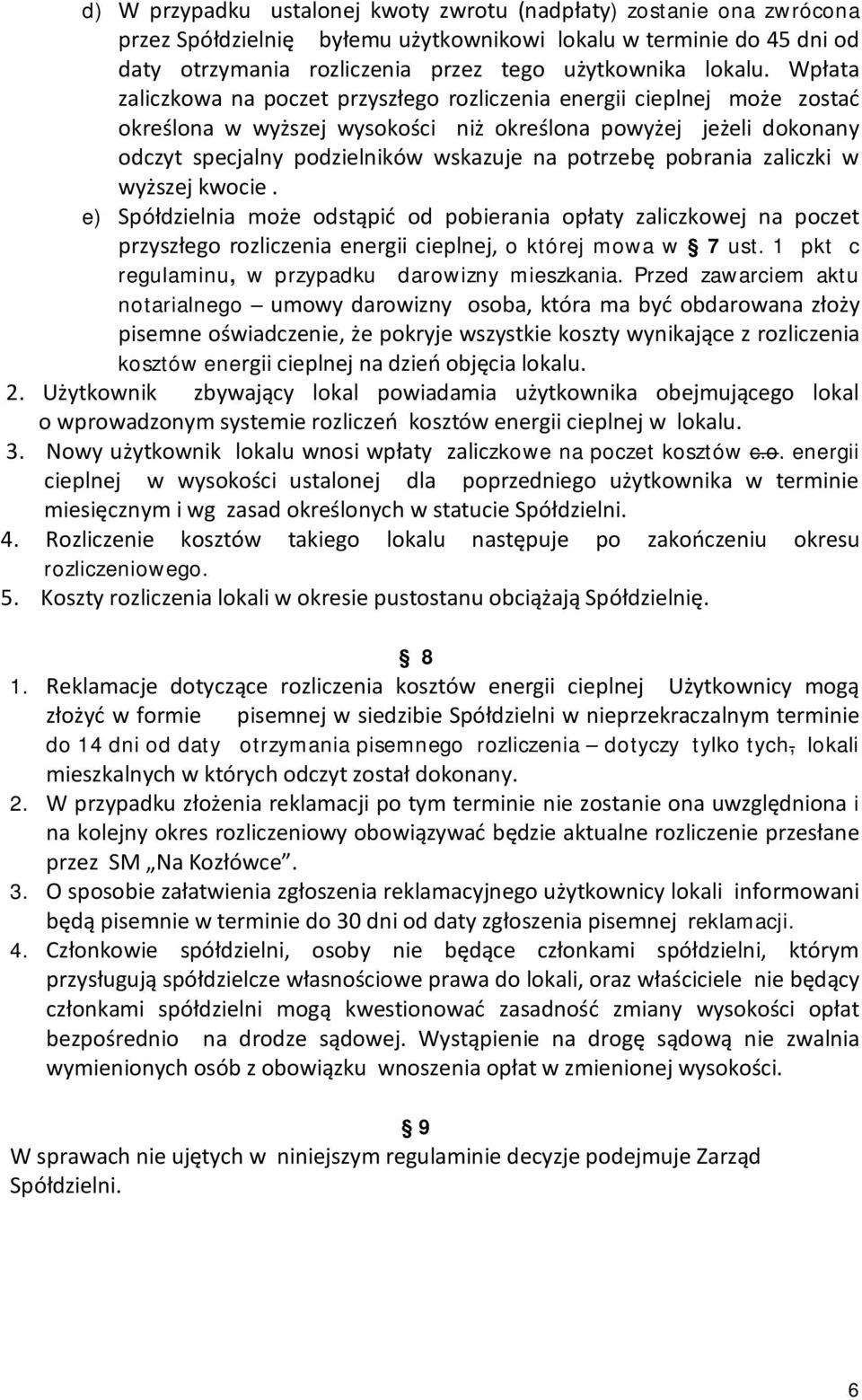 pobrania zaliczki w wyższej kwocie. e) Spółdzielnia może odstąpić od pobierania opłaty zaliczkowej na poczet przyszłego rozliczenia energii cieplnej, o której mowa w 7 ust.