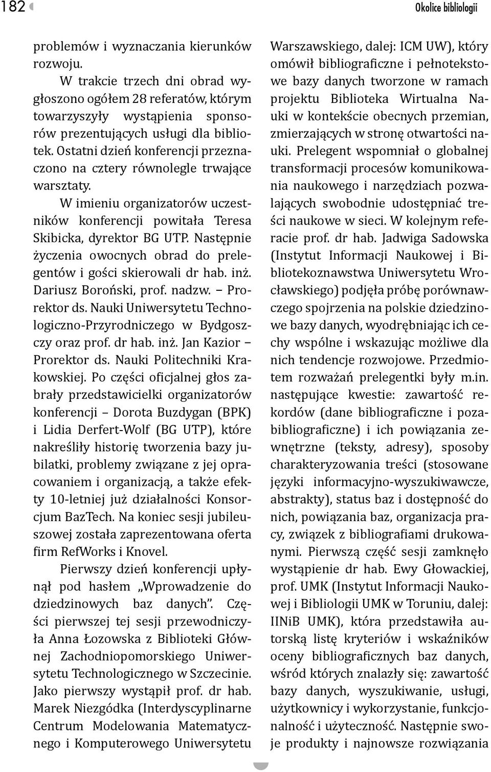 Ostatni dzień konferencji przeznaczono na cztery równolegle trwające warsztaty. W imieniu organizatorów uczestników konferencji powitała Teresa Skibicka, dyrektor BG UTP.