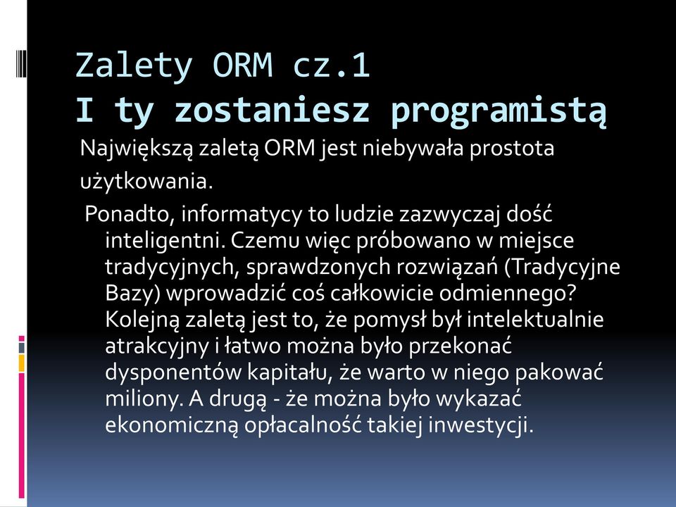 Czemu więc próbowano w miejsce tradycyjnych, sprawdzonych rozwiązań (Tradycyjne Bazy) wprowadzić coś całkowicie odmiennego?