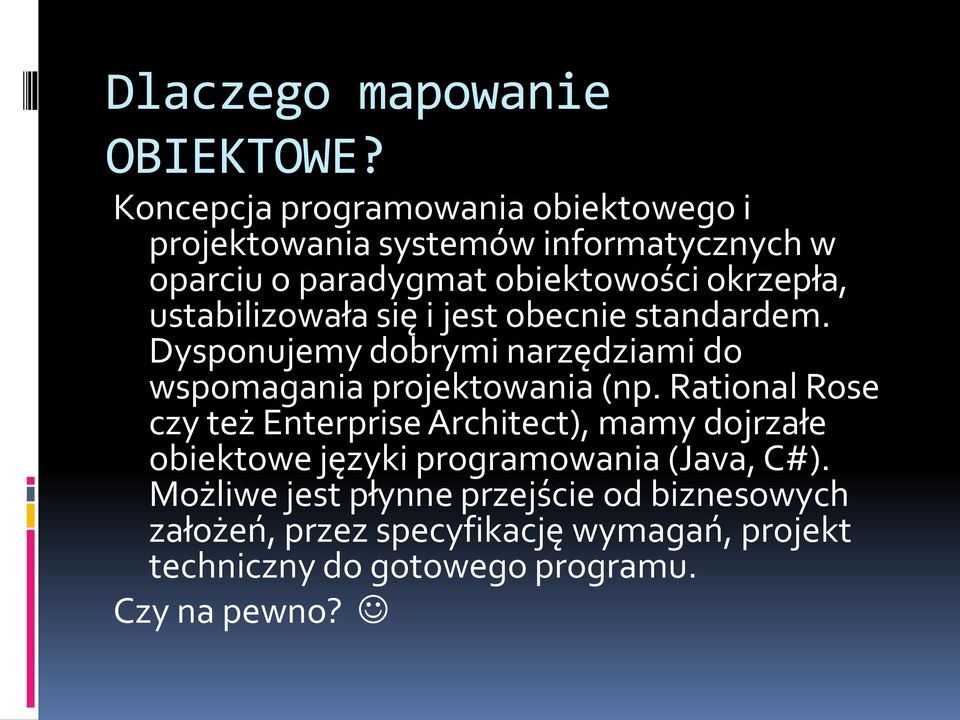 ustabilizowała się i jest obecnie standardem. Dysponujemy dobrymi narzędziami do wspomagania projektowania (np.