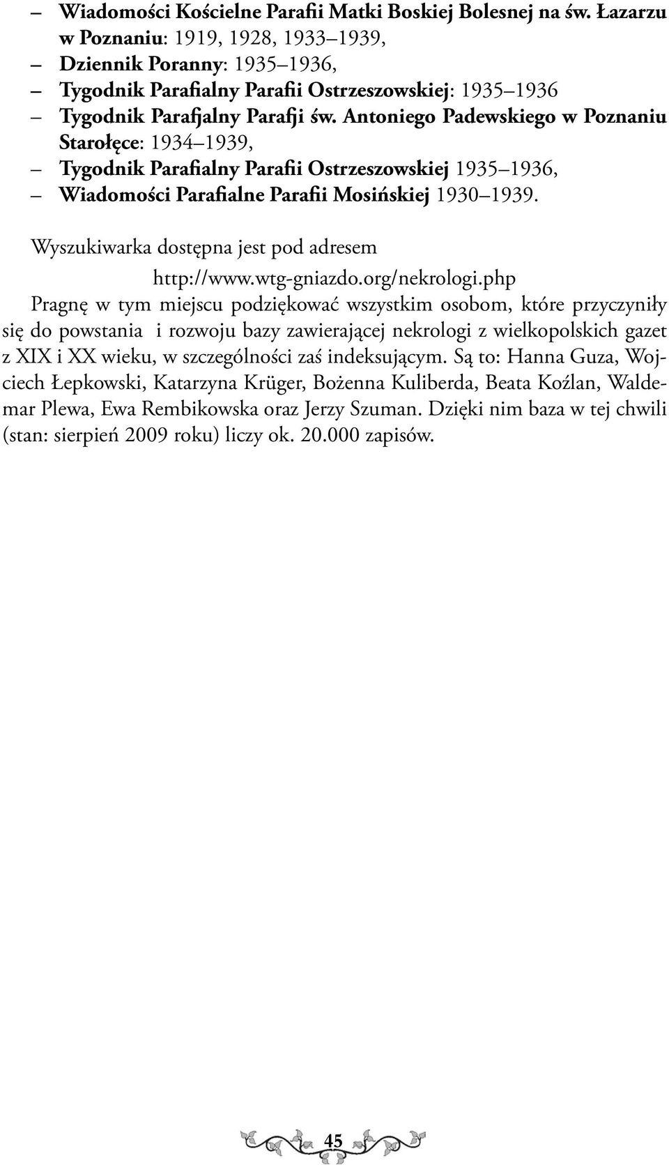 Antoniego Padewskiego w Poznaniu Starołęce: 1934 1939, Tygodnik Parafialny Parafii Ostrzeszowskiej 1935 1936, Wiadomości Parafialne Parafii Mosińskiej 1930 1939.