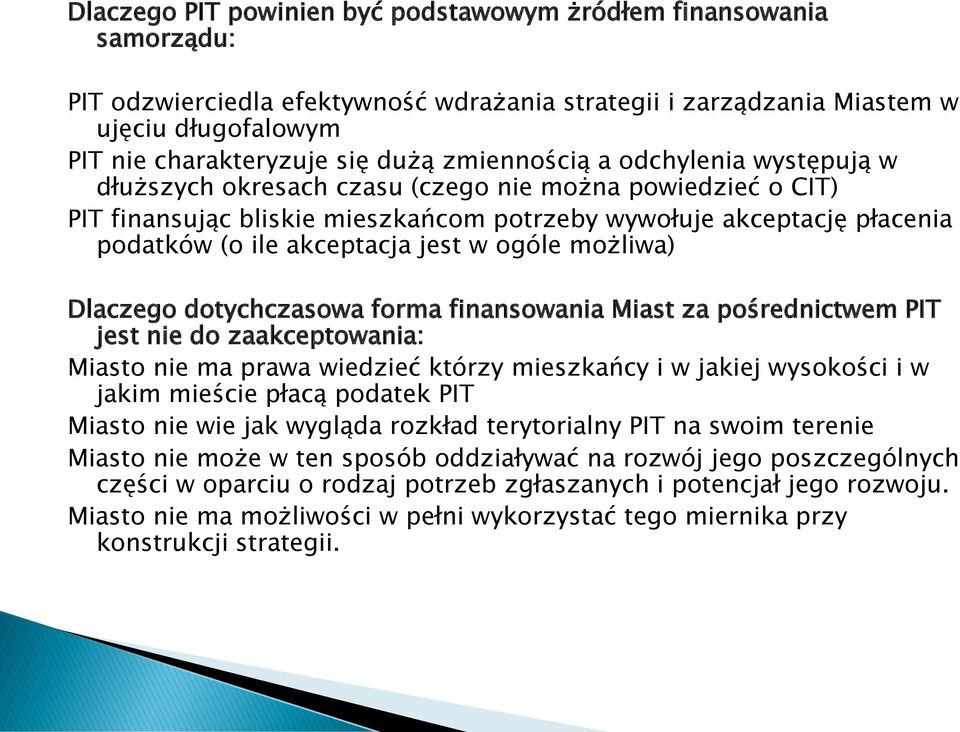 jest w ogóle możliwa) Dlaczego dotychczasowa forma finansowania Miast za pośrednictwem PIT jest nie do zaakceptowania: Miasto nie ma prawa wiedzieć którzy mieszkańcy i w jakiej wysokości i w jakim