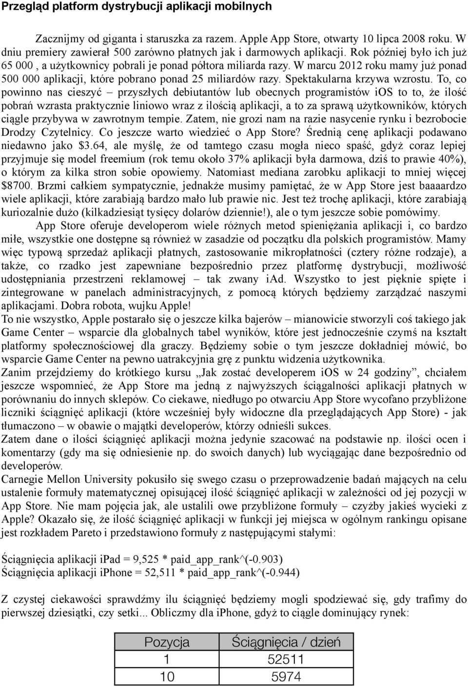 W marcu 2012 roku mamy już ponad 500 000 aplikacji, które pobrano ponad 25 miliardów razy. Spektakularna krzywa wzrostu.