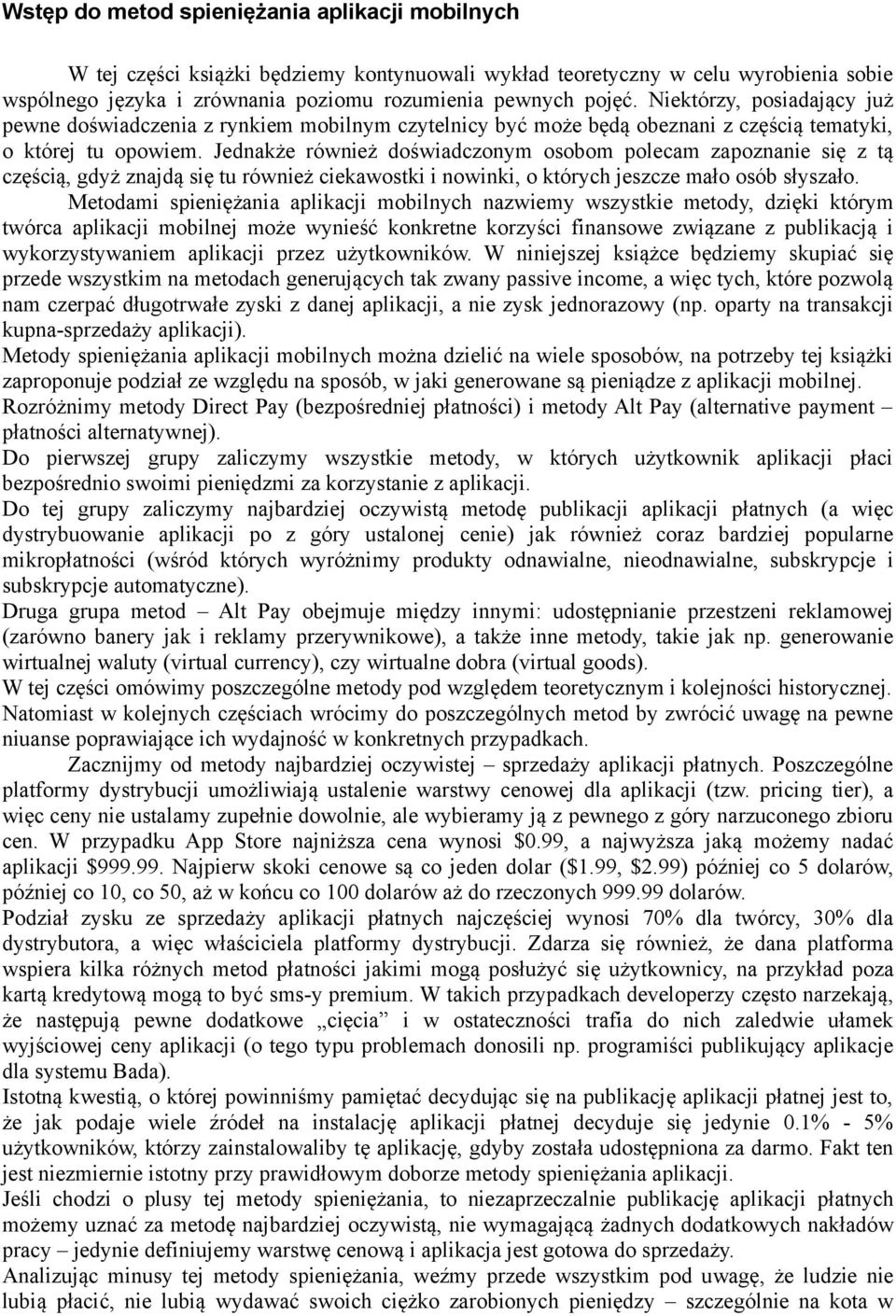 Jednakże również doświadczonym osobom polecam zapoznanie się z tą częścią, gdyż znajdą się tu również ciekawostki i nowinki, o których jeszcze mało osób słyszało.