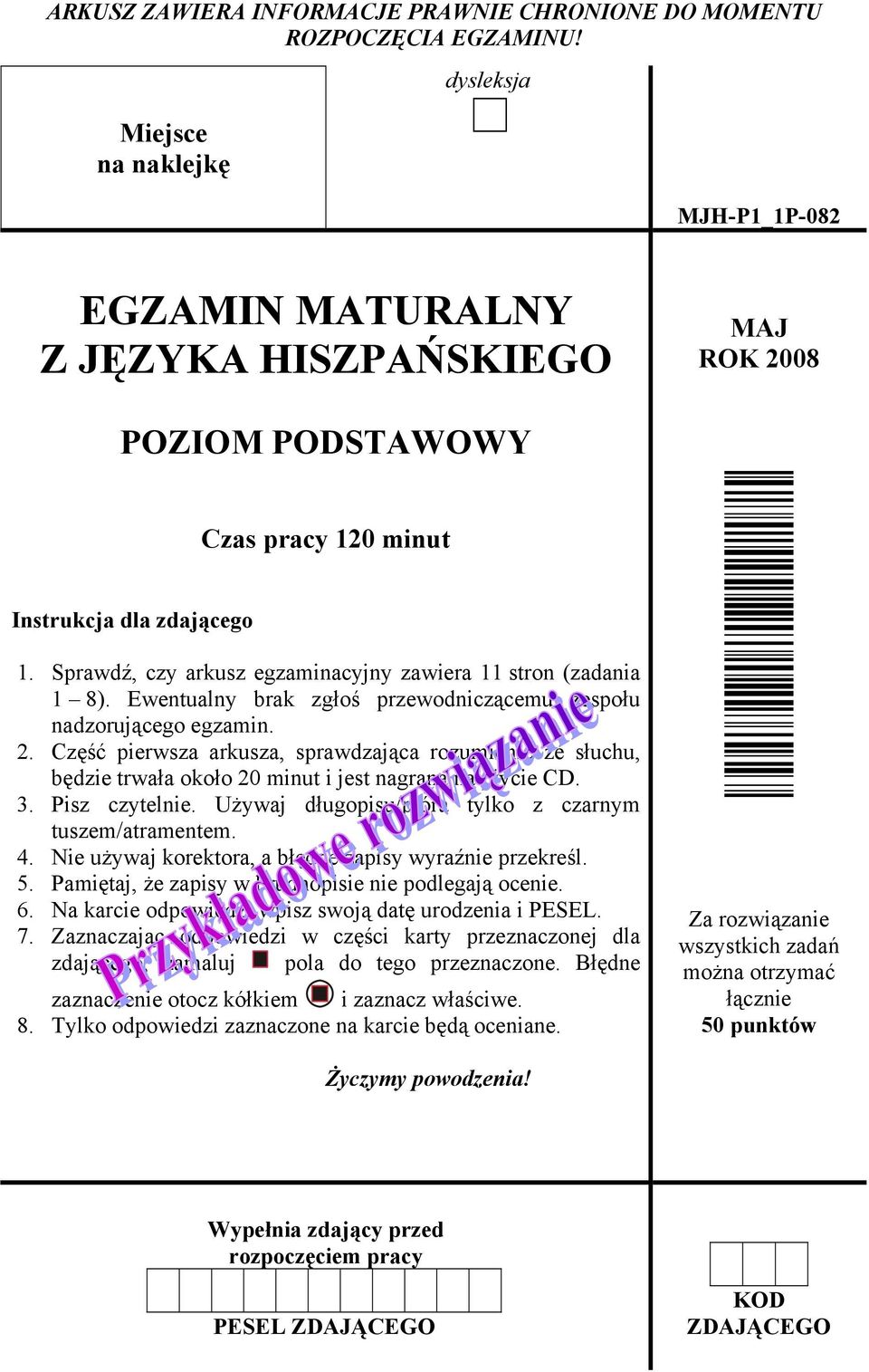 Sprawdź, czy arkusz egzaminacyjny zawiera 11 stron (zadania 1 8). Ewentualny brak zgłoś przewodniczącemu zespołu nadzorującego egzamin. 2.