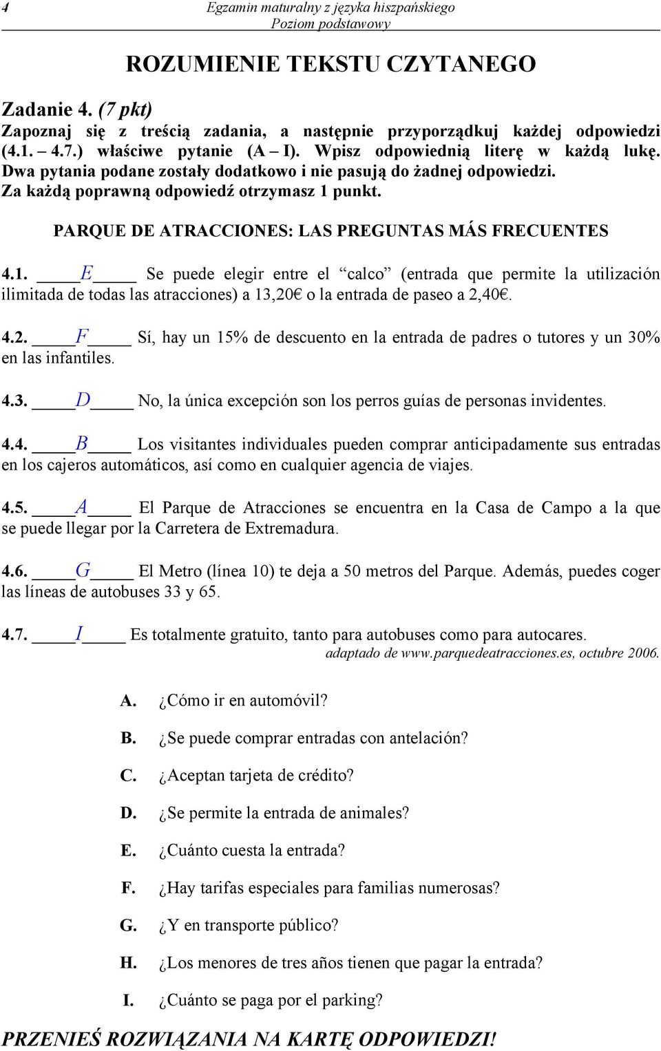 E Se puede elegir entre el calco (entrada que permite la utilización ilimitada de todas las atracciones) a 13,20