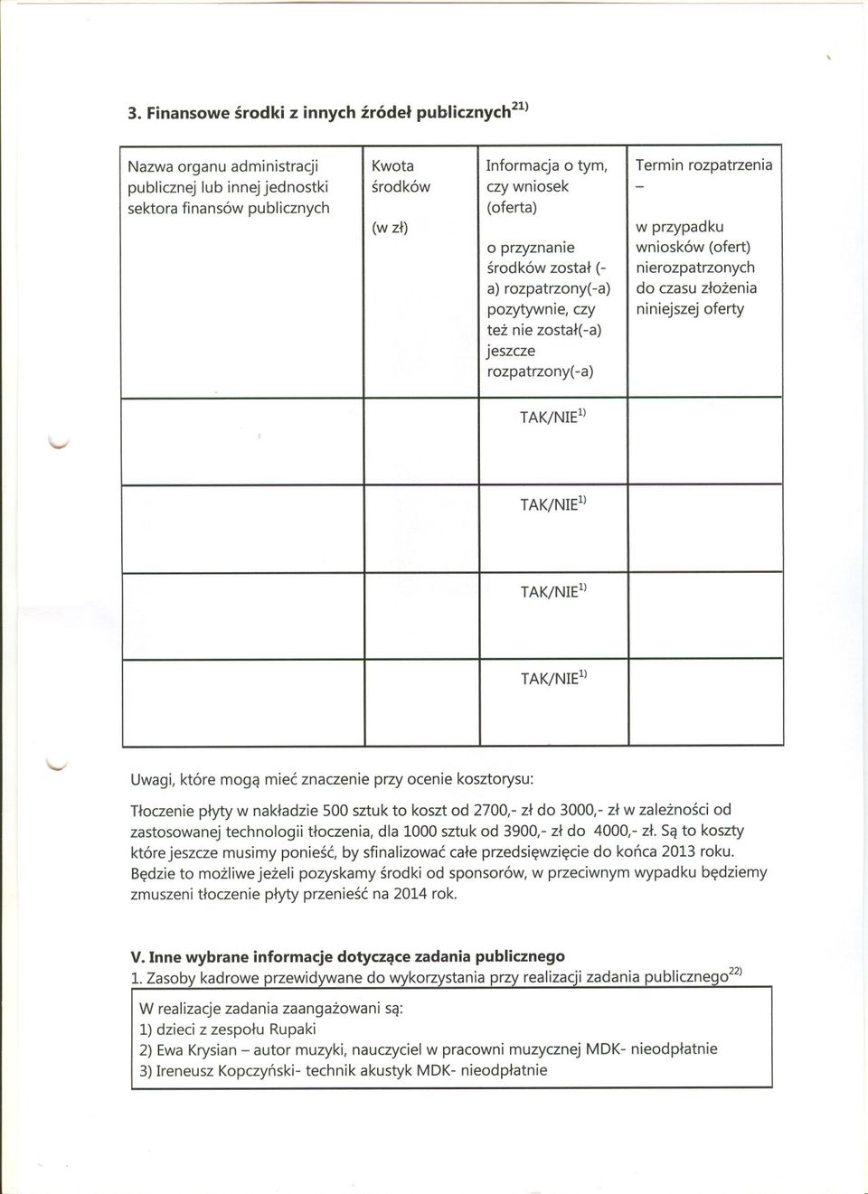 ocenie kosztorysu: Tloczenie plyty w nakladzie 500 sztuk to koszt od 2700,- zl do 3000,- zl w zaleznosci od zastosowanej technologii tloczenia, dla 1000 sztuk od 3900,- zl do 4000,- zl.