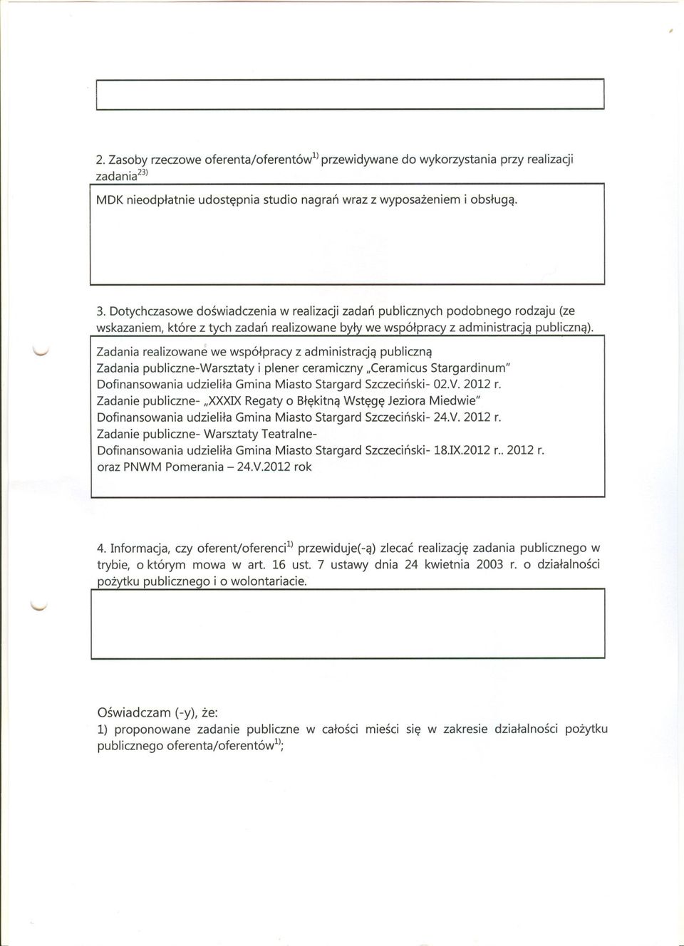 Zadania realizowane we wspólpracy z administracja publiczna Zadania publiczne-warsztaty i plener ceramiczny "Ceramicus Stargardinum" Dofinansowania udzielila Gmina Miasto Stargard Szczecinski- 02.V.