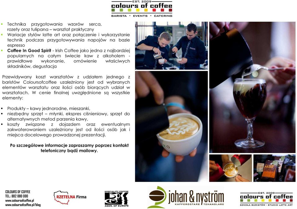 warsztatów z udziałem jednego z baristów Coloursofcoffee uzależniony jest od wybranych elementów warsztatu oraz ilości osób biorących udział w warsztatach.