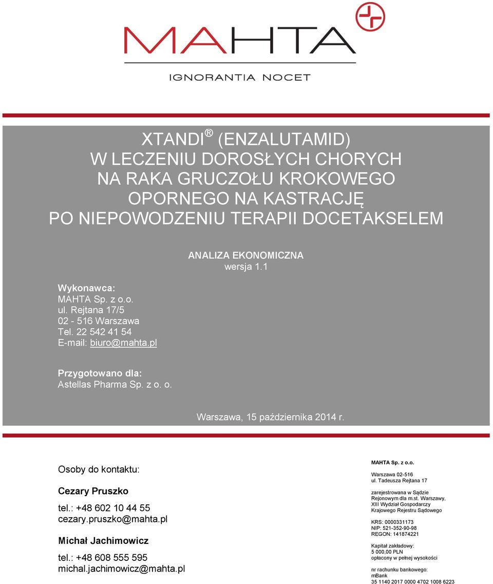 Warszawa, dzień miesiąc rok Osoby do kontaktu: Cezary Pruszko tel.: +48 602 10 44 55 cezary.pruszko@mahta.pl Michał Jachimowicz tel.: +48 608 555 595 michal.jachimowicz@mahta.pl MAHTA Sp. z o.o. Warszawa 02-516 ul.