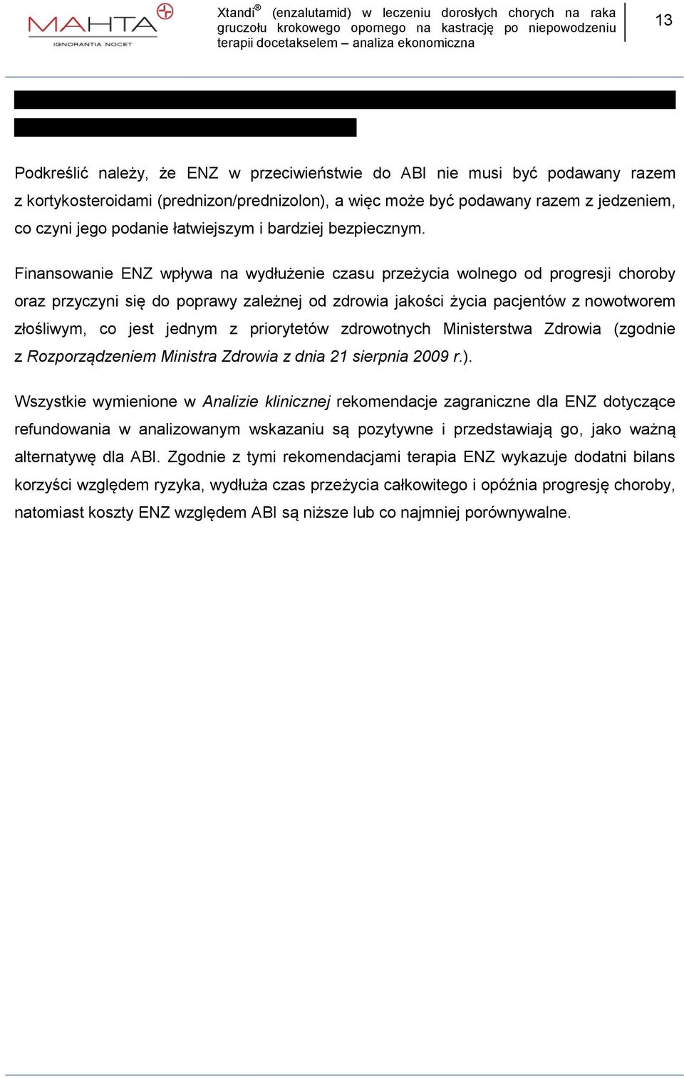 kortykosteroidami (prednizon/prednizolon), a więc może być podawany razem z jedzeniem, co czyni jego podanie łatwiejszym i bardziej bezpiecznym.