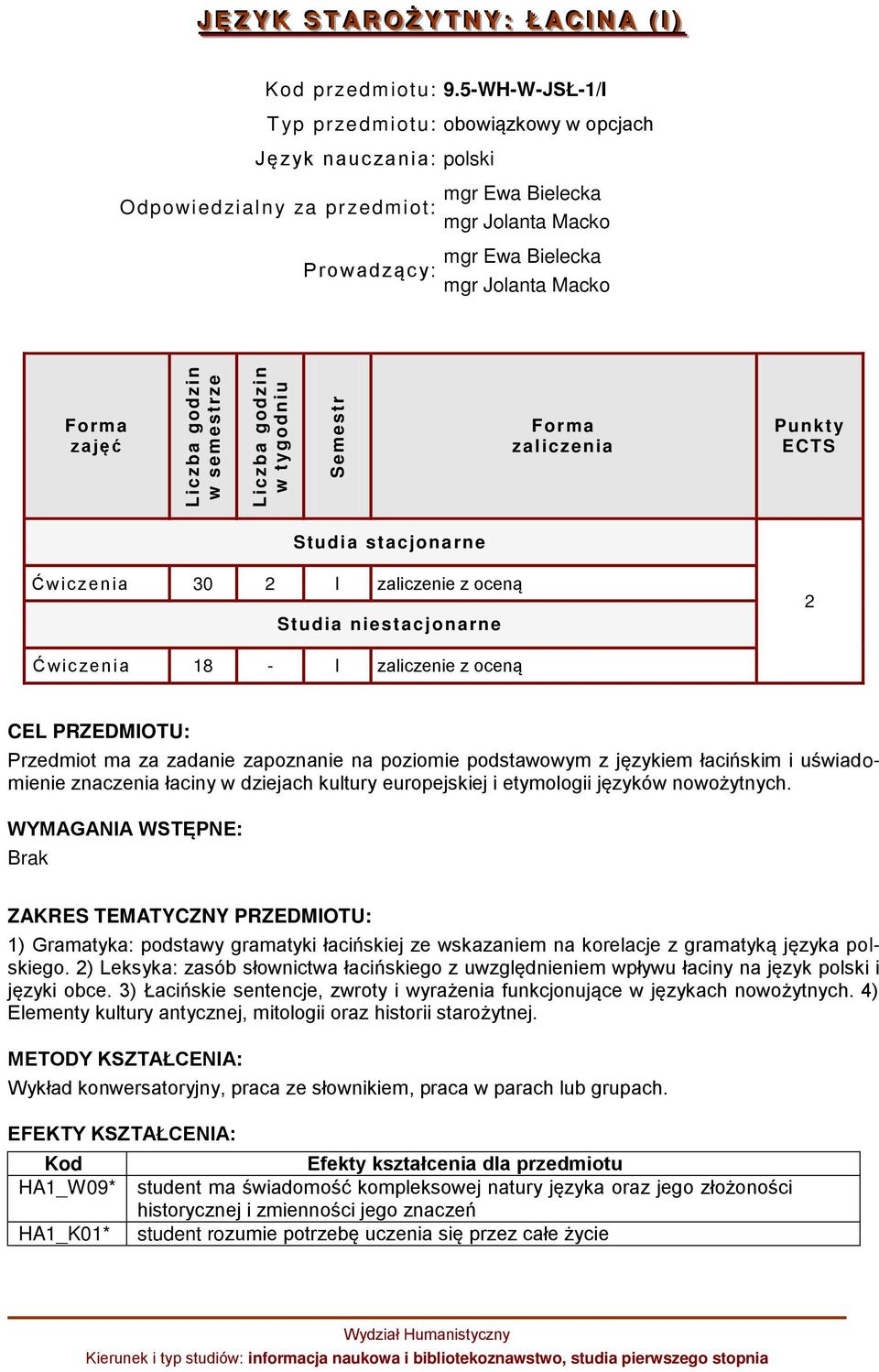 zaliczenia Punkt y ECTS Studia stacjonarne Ćwic zenia 30 2 I zaliczenie z oceną Studia niestacjonarne 2 Ćwic zenia 18 - I zaliczenie z oceną CEL PRZEDMIOTU: Przedmiot ma za zadanie zapoznanie na