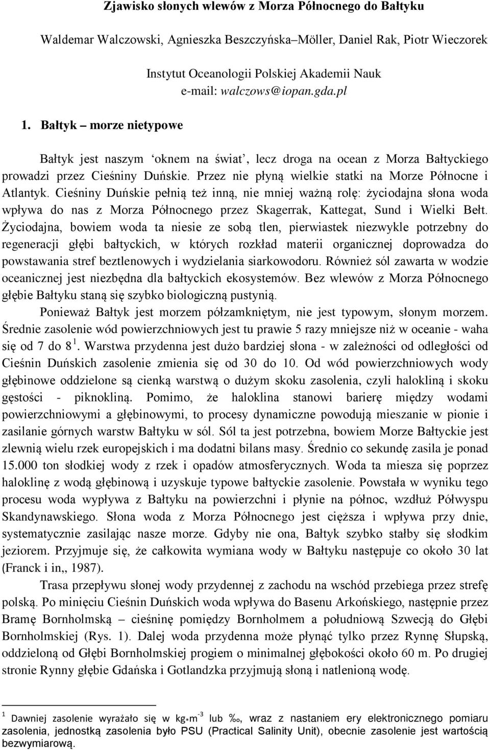 pl Bałtyk jest naszym oknem na świat, lecz droga na ocean z Morza Bałtyckiego prowadzi przez Cieśniny Duńskie. Przez nie płyną wielkie statki na Morze Północne i Atlantyk.