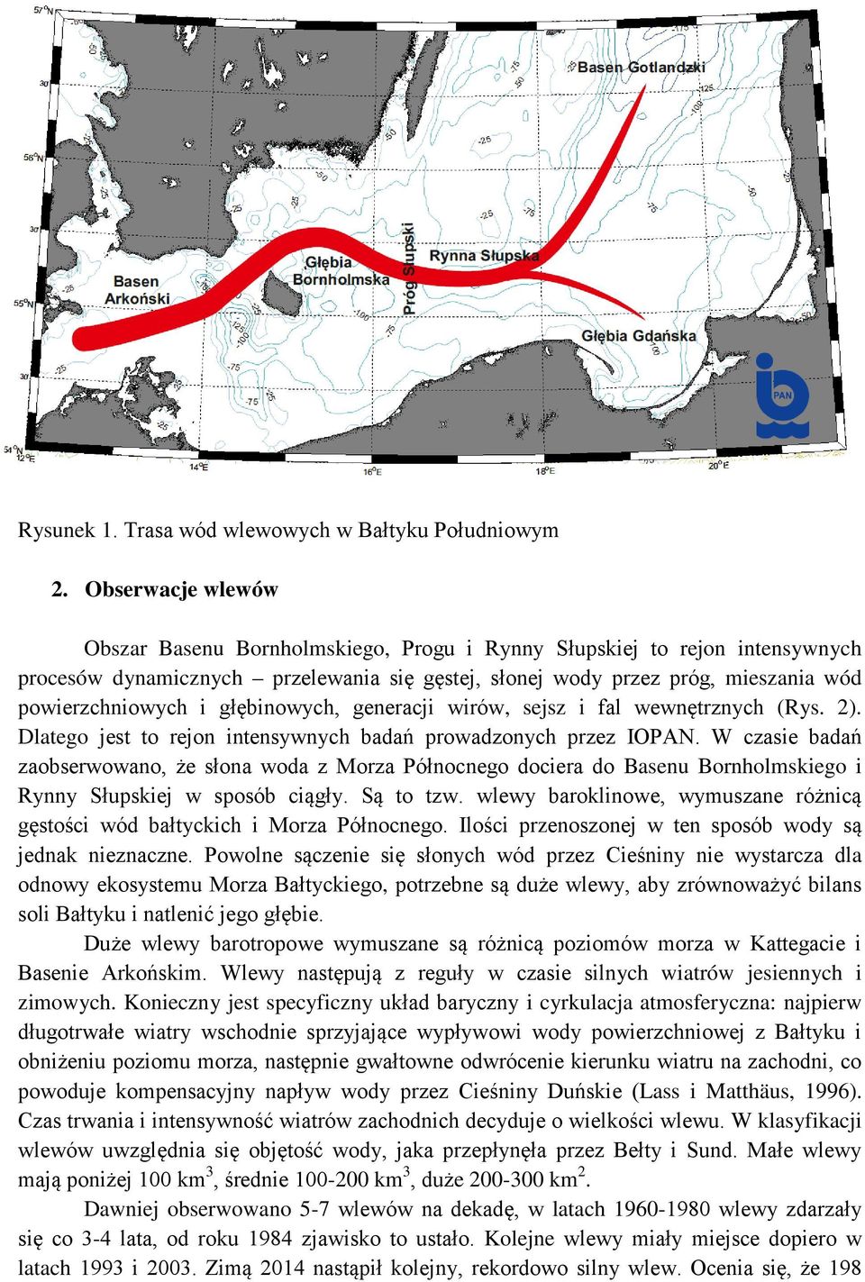 głębinowych, generacji wirów, sejsz i fal wewnętrznych (Rys. 2). Dlatego jest to rejon intensywnych badań prowadzonych przez IOPAN.