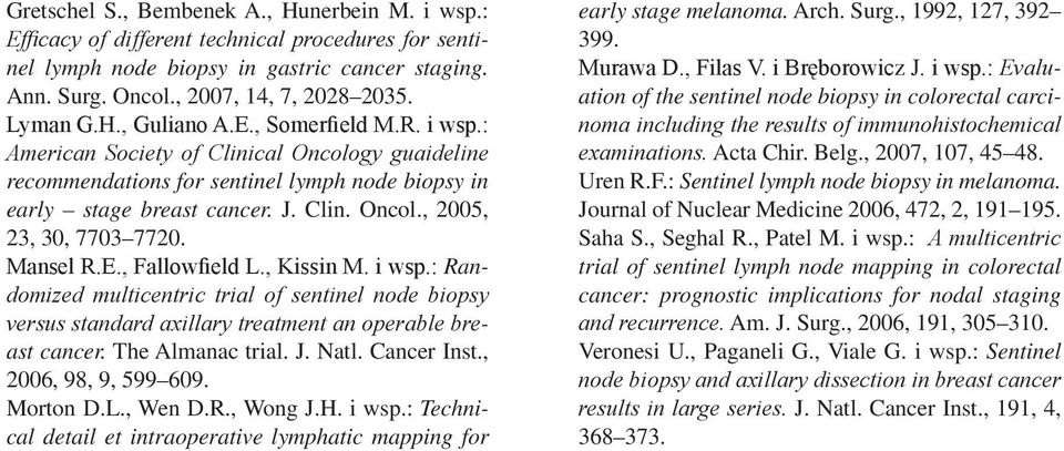 Mansel R.E., Fallowfield L., Kissin M. i wsp.: Randomized multicentric trial of sentinel node biopsy versus standard axillary treatment an operable breast cancer. The Almanac trial. J. Natl.