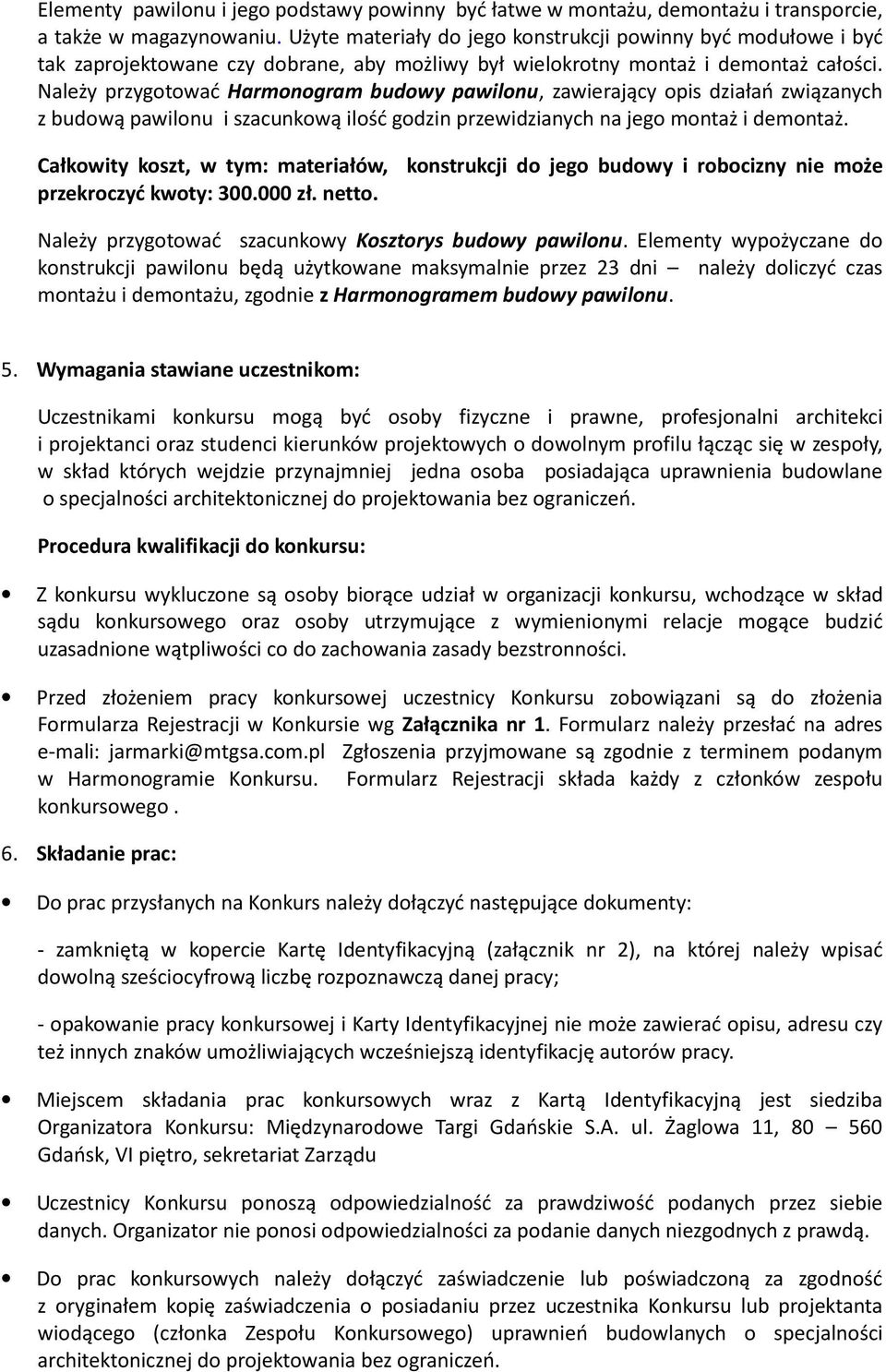 Należy przygotować Harmonogram budowy pawilonu, zawierający opis działań związanych z budową pawilonu i szacunkową ilość godzin przewidzianych na jego montaż i demontaż.