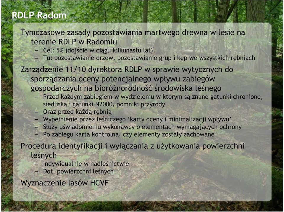 bioróŝnorodność środowiska leśnego Przed kaŝdym zabiegiem w wydzieleniu w którym są znane gatunki chronione, siedliska i gatunki N2000, pomniki przyrody Oraz przed kaŝdą rębnią Wypełnienie przez