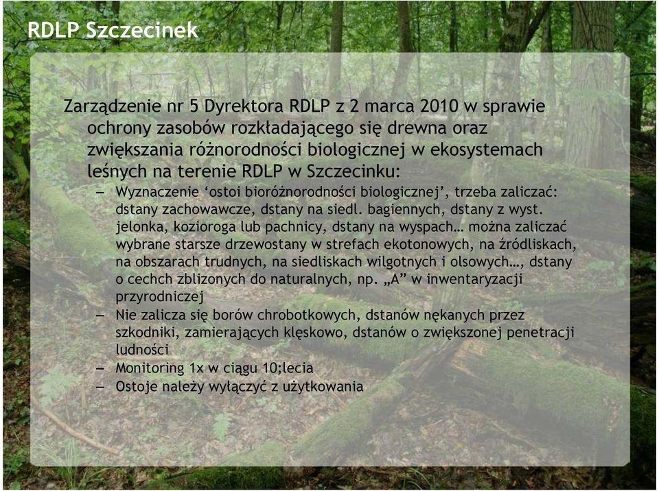 jelonka, kozioroga lub pachnicy, dstany na wyspach moŝna zaliczać wybrane starsze drzewostany w strefach ekotonowych, na źródliskach, na obszarach trudnych, na siedliskach wilgotnych i olsowych,