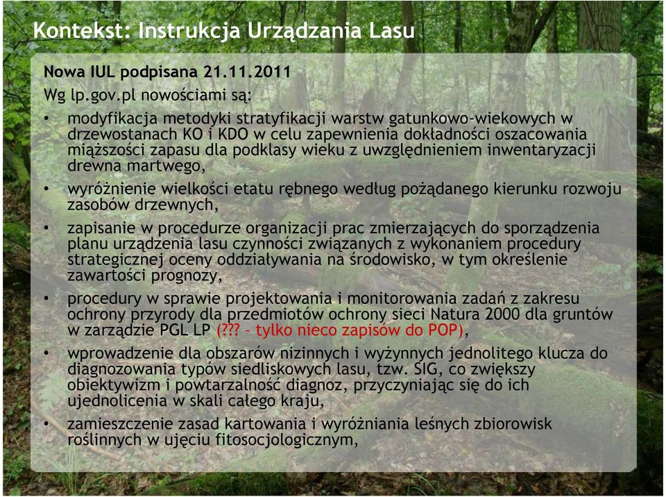 uwzględnieniem inwentaryzacji drewna martwego, wyróŝnienie wielkości etatu rębnego według poŝądanego kierunku rozwoju zasobów drzewnych, zapisanie w procedurze organizacji prac zmierzających do