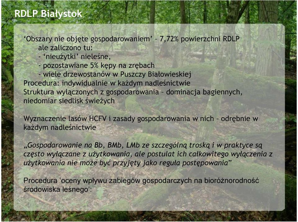 lasów HCFV i zasady gospodarowania w nich odrębnie w kaŝdym nadleśnictwie Gospodarowanie na Bb, BMb, LMb ze szczególną troską i w praktyce są często wyłączane z uŝytkowania,