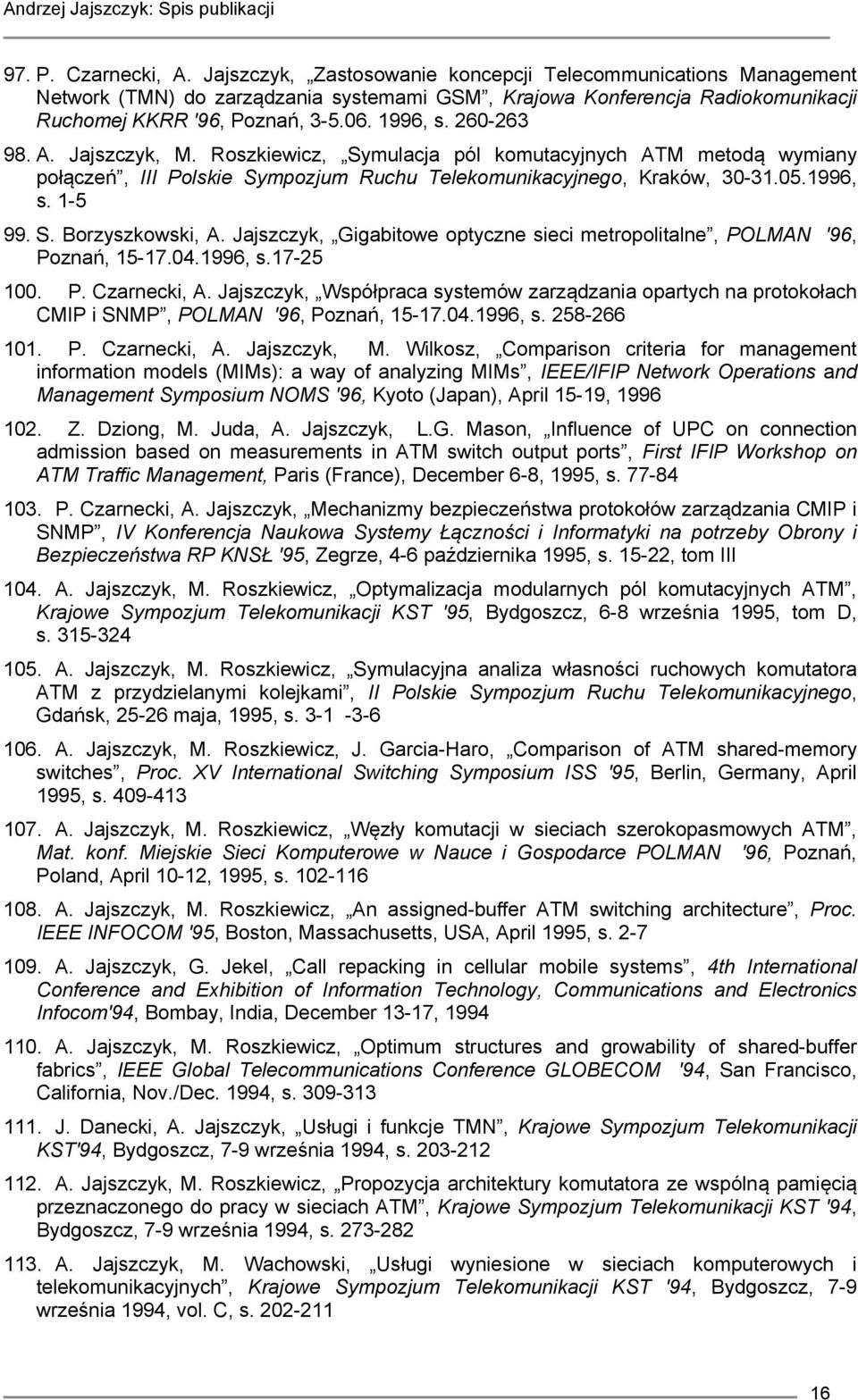 Jajszczyk, Gigabitowe optyczne sieci metropolitalne, POLMAN '96, Poznań, 15-17.04.1996, s.17-25 100. P. Czarnecki, A.