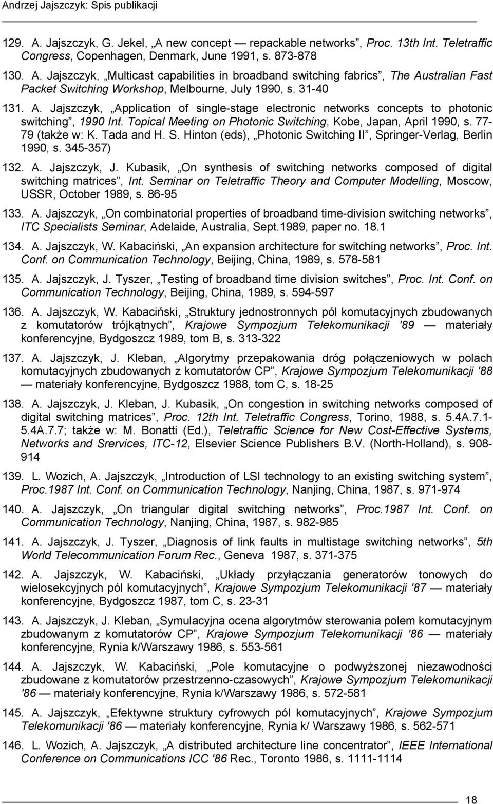 Tada and H. S. Hinton (eds), Photonic Switching II, Springer-Verlag, Berlin 1990, s. 345-357) 132. A. Jajszczyk, J.