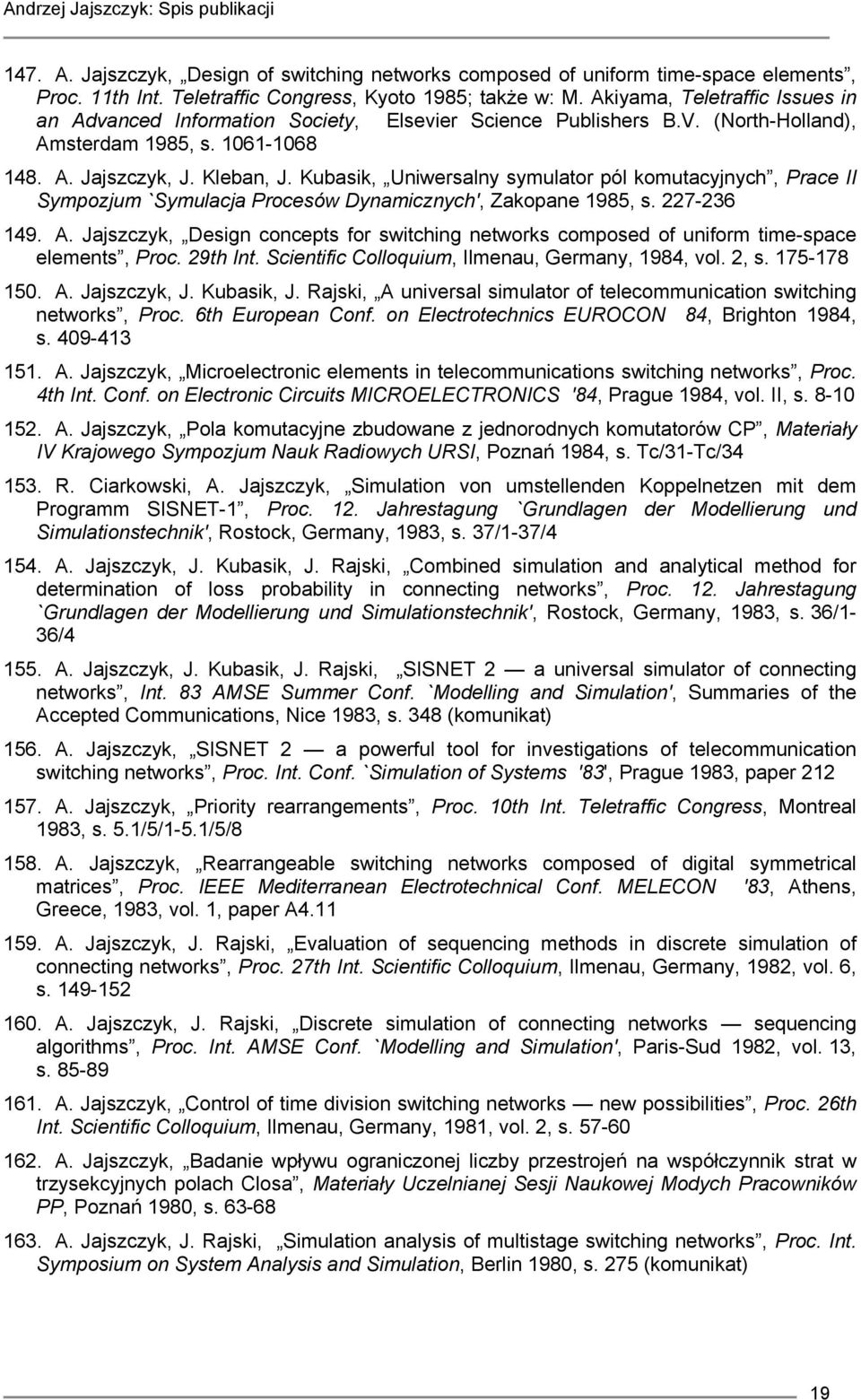 Kubasik, Uniwersalny symulator pól komutacyjnych, Prace II Sympozjum `Symulacja Procesów Dynamicznych', Zakopane 1985, s. 227-236 149. A.