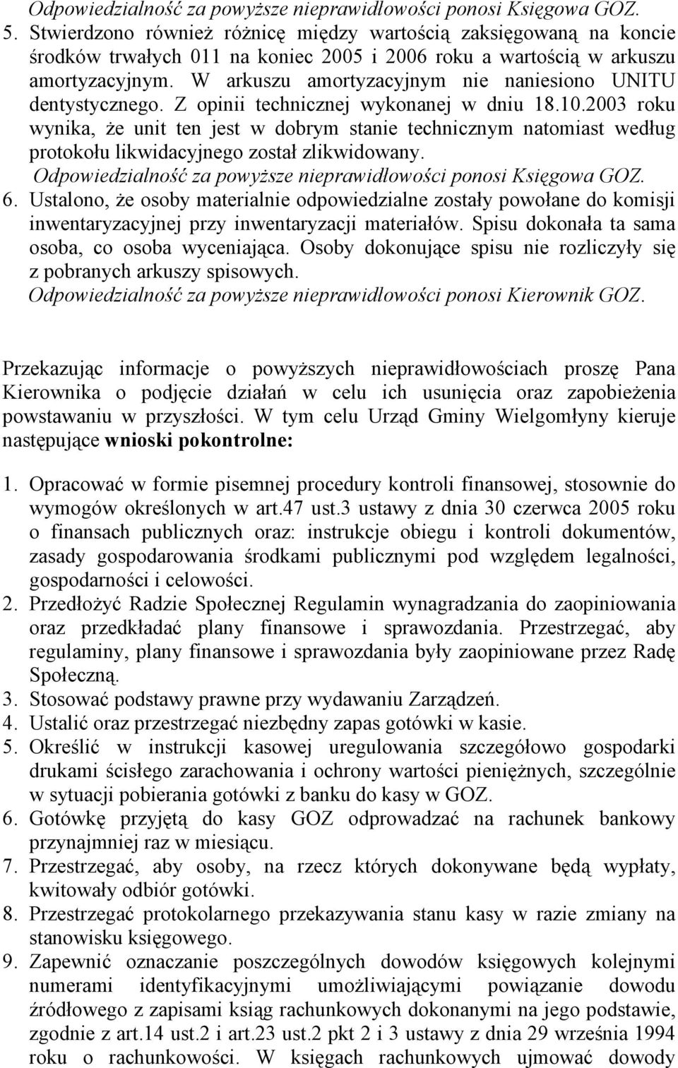 W arkuszu amortyzacyjnym nie naniesiono UNITU dentystycznego. Z opinii technicznej wykonanej w dniu 18.10.