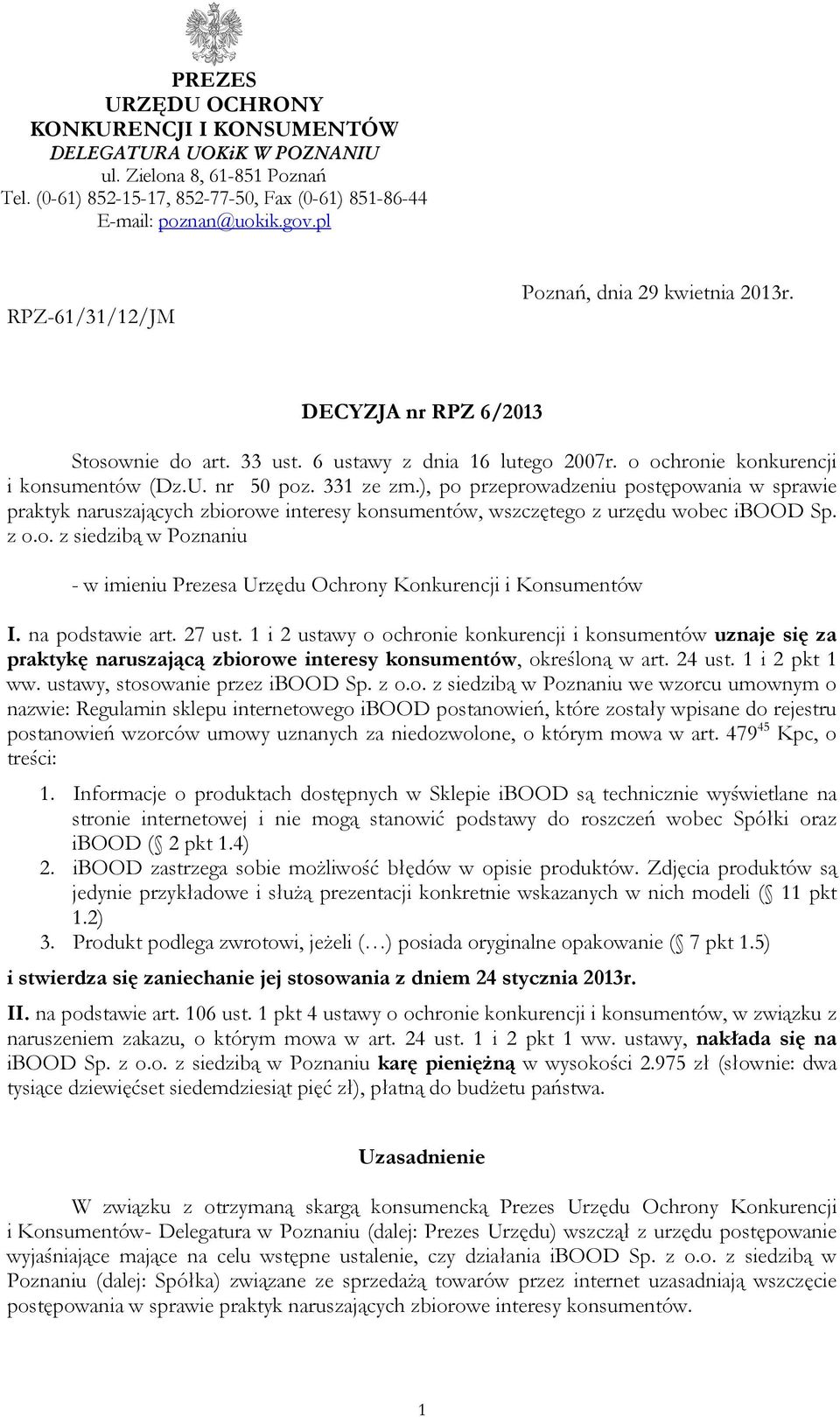 ), po przeprowadzeniu postępowania w sprawie praktyk naruszających zbiorowe interesy konsumentów, wszczętego z urzędu wobec ibood Sp. z o.o. z siedzibą w Poznaniu - w imieniu Prezesa Urzędu Ochrony Konkurencji i Konsumentów I.