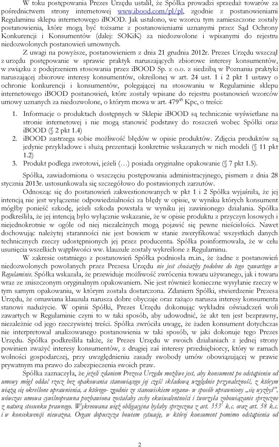 Jak ustalono, we wzorcu tym zamieszczone zostały postanowienia, które mogą być tożsame z postanowieniami uznanymi przez Sąd Ochrony Konkurencji i Konsumentów (dalej: SOKiK) za niedozwolone i