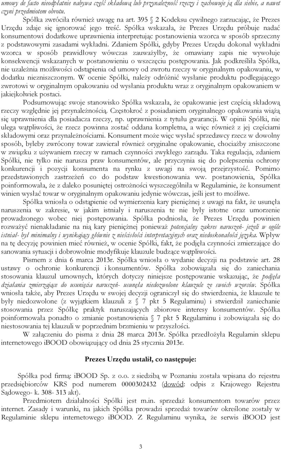 Spółka wskazała, że Prezes Urzędu próbuje nadać konsumentowi dodatkowe uprawnienia interpretując postanowienia wzorca w sposób sprzeczny z podstawowymi zasadami wykładni.