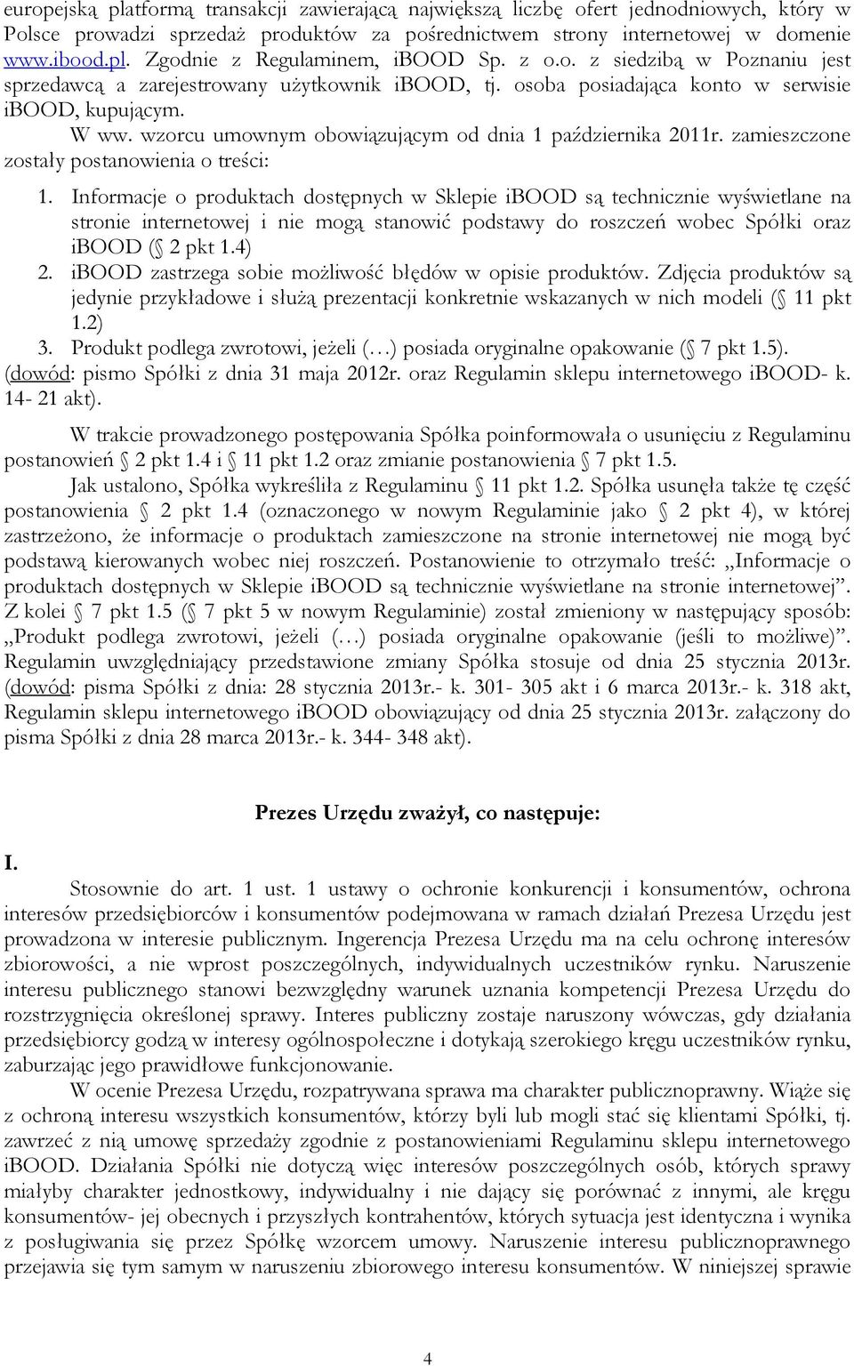 wzorcu umownym obowiązującym od dnia 1 października 2011r. zamieszczone zostały postanowienia o treści: 1.