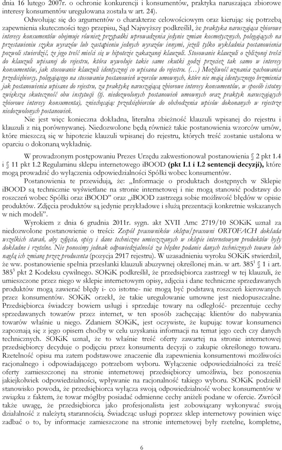 konsumentów obejmuje również przypadki wprowadzenia jedynie zmian kosmetycznych, polegających na przestawieniu szyku wyrazów lub zastąpieniu jednych wyrazów innymi, jeżeli tylko wykładnia