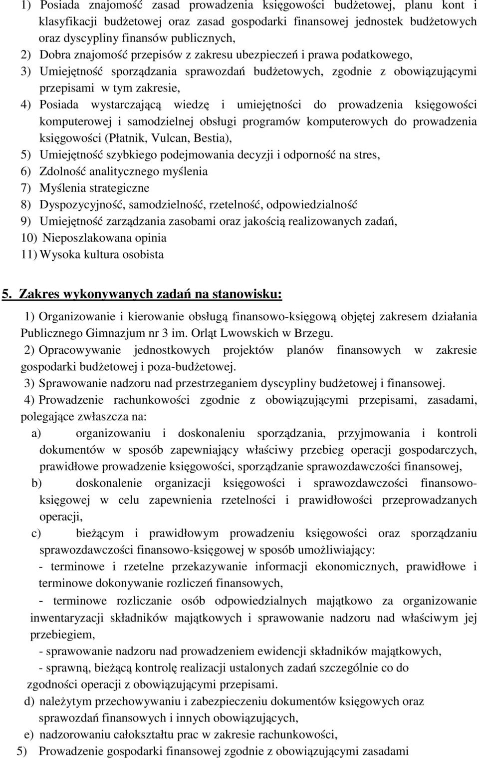 wiedzę i umiejętności do prowadzenia księgowości komputerowej i samodzielnej obsługi programów komputerowych do prowadzenia księgowości (Płatnik, Vulcan, Bestia), 5) Umiejętność szybkiego